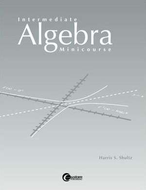 Intermediate Algebra Minicourse de Harris S. Shultz