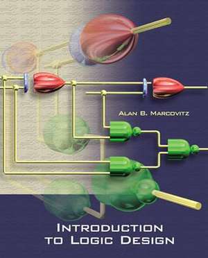 Introduction to Logic Design [With CDROM] de Alan B. Marcovitz