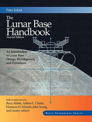 The Lunar Base Handbook: An Introduction to Lunar Base Design, Development, and Operations de Buzz Aldrin