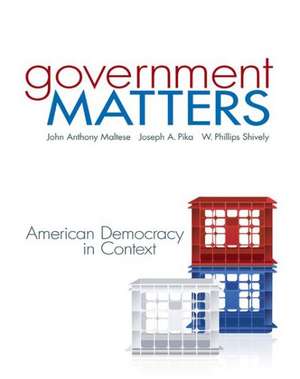 Government Matters: American Democracy in Context de John Anthony Maltese