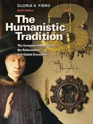 The Humanistic Tradition Book 3: The European Renaissance, the Reformation, and Global Encounter de Gloria Fiero