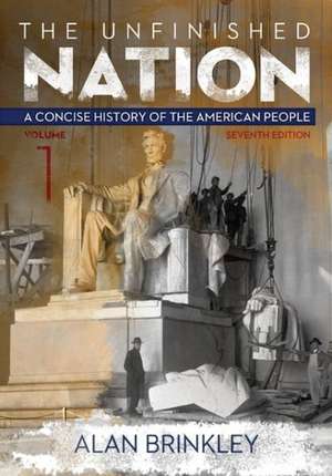 The Unfinished Nation, Volume 1: A Concise History of the American People de Alan Brinkley