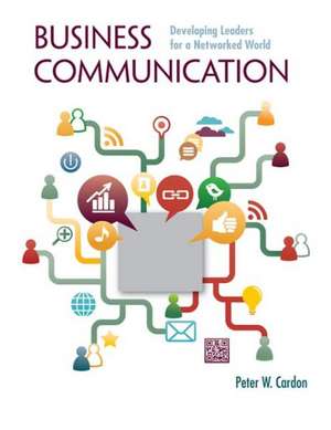 Loose Leaf for Business Communication: Developing Leaders for a Networked World de Peter Cardon