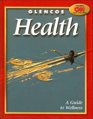 Glencoe Health: A Guide to Wellness de McGraw-Hill Education