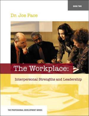 Professional Development Series Book 2 the Workplace: Interpersonal Strengths and Leadership de Joseph Pace