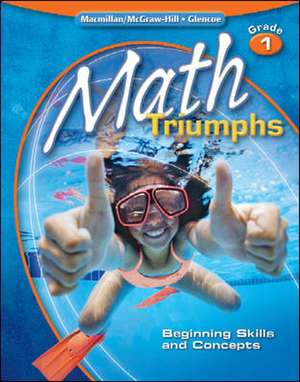 Math Triumphs, Grade 1: Beginning Skills and Concepts de Frances Basich Whitney