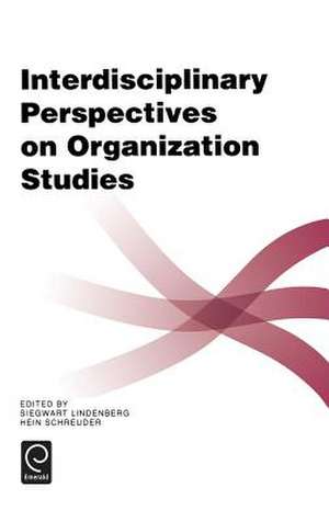 Interdisciplinary Perspectives on Organization Studies de Siegwart M. Lindenberg