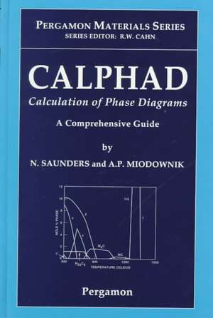 CALPHAD (Calculation of Phase Diagrams): A Comprehensive Guide de N. Saunders