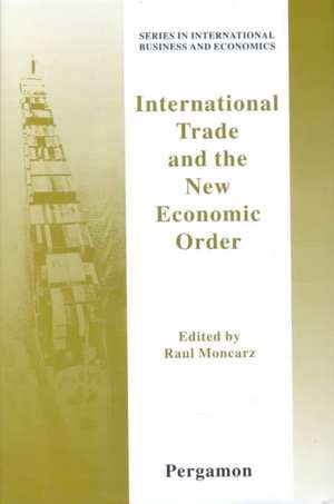 International Trade and the New Economic Order de Raul Moncarz