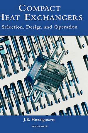 Compact Heat Exchangers: Selection, Design and Operation de J.E. Hesselgreaves