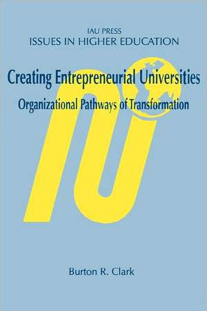 Creating Entrepreneurial Universities de Burton.R. Clark