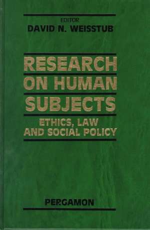 Research on Human Subjects: Ethics, Law and Social Policy de D. N. Weisstub