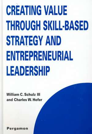 Creating Value through Skill–Based Strategy and Entrepreneurial Leadership de W.c. Schulz