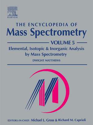 The Encyclopedia of Mass Spectrometry, Volume 5: Elemental and Isotope Ratio Mass Spectrometry de Diane Beauchemin