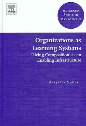 Organizations as Learning Systems: Living Composition as an Enabling Infrastructure de Marjatta Maula