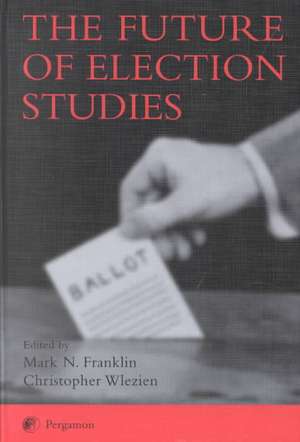 The Future of Election Studies de Mark N. Franklin