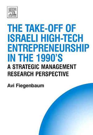 The Take-Off of Israeli High-Tech Entrepreneurship During the 1990's: A Strategic Management Research Perspective de Avi Fiegenbaum