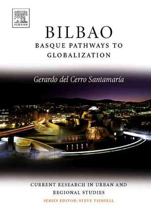 Bilbao: Basque Pathways to Globalization de Gerardo Del Cerro Santamaria