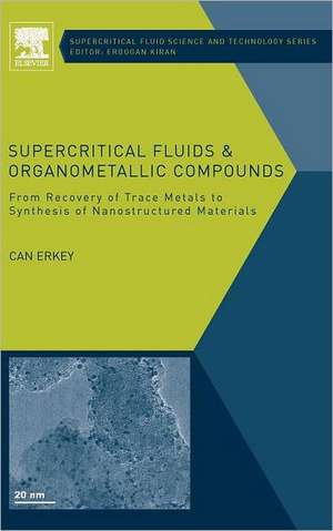 Supercritical Fluids and Organometallic Compounds: From Recovery of Trace Metals to Synthesis of Nanostructured Materials de Can Erkey