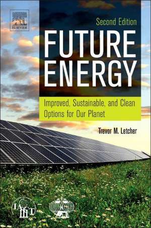 Future Energy: Improved, Sustainable and Clean Options for our Planet de Trevor Letcher