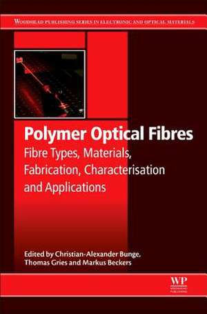 Polymer Optical Fibres: Fibre Types, Materials, Fabrication, Characterisation and Applications de Christian-Alexander Bunge