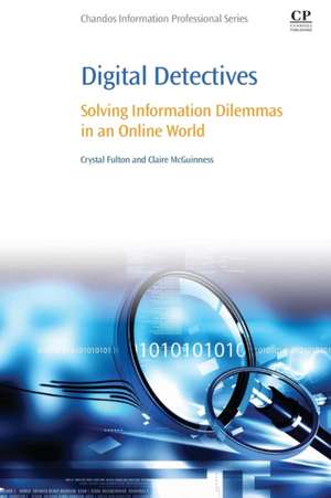 Digital Detectives: Solving Information Dilemmas in an Online World de Crystal Fulton