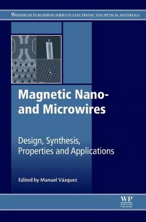 Magnetic Nano- and Microwires: Design, Synthesis, Properties and Applications de Manuel Vázquez