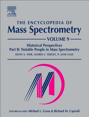 The Encyclopedia of Mass Spectrometry: Volume 9: Historical Perspectives, Part B: Notable People in Mass Spectrometry de Keith A. Nier