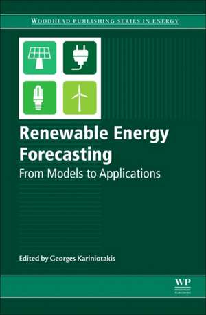 Renewable Energy Forecasting: From Models to Applications de Georges Kariniotakis