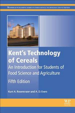 Kent’s Technology of Cereals: An Introduction for Students of Food Science and Agriculture de Kurt A. Rosentrater