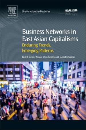 Business Networks in East Asian Capitalisms: Enduring Trends, Emerging Patterns de Jane Nolan