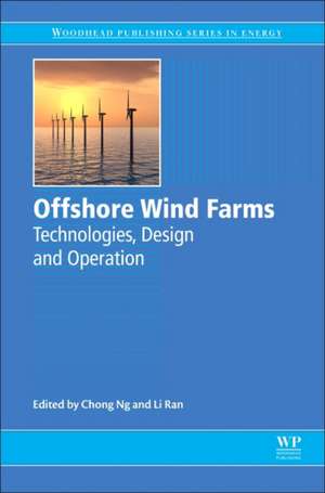 Offshore Wind Farms: Technologies, Design and Operation de Chong Ng