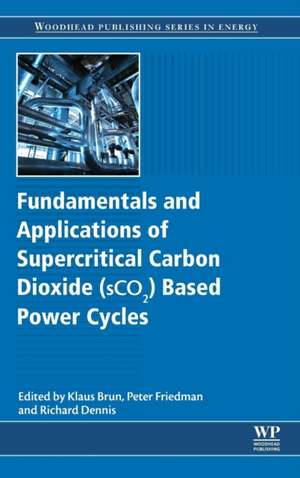 Fundamentals and Applications of Supercritical Carbon Dioxide (SCO2) Based Power Cycles de Klaus Brun