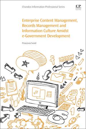 Enterprise Content Management, Records Management and Information Culture Amidst E-Government Development de Proscovia Svärd