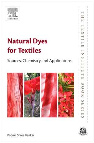 Natural Dyes for Textiles: Sources, Chemistry and Applications de Padma Shree Vankar