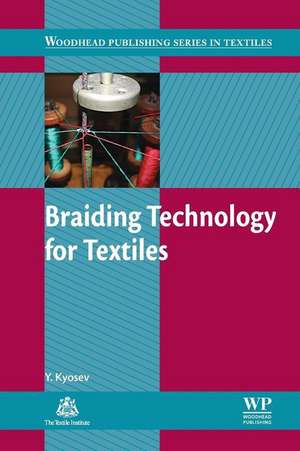 Braiding Technology for Textiles: Principles, Design and Processes de Yordan Kyosev