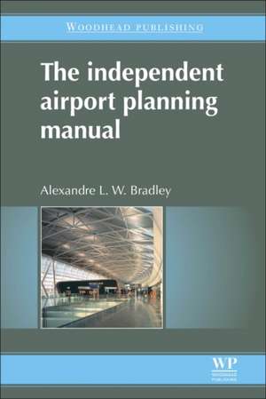 The Independent Airport Planning Manual de A L W Bradley