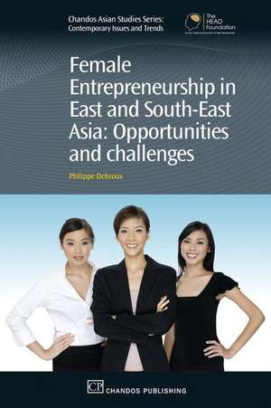 Female Entrepreneurship in East and South-East Asia: Opportunities and Challenges de Philippe Debroux