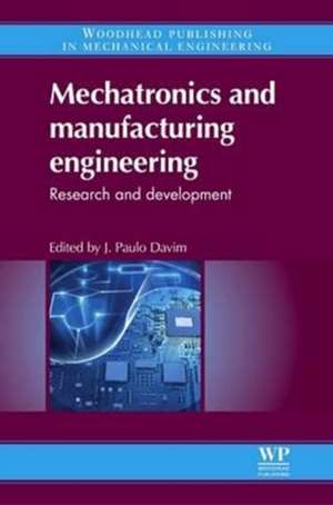 Mechatronics and Manufacturing Engineering: Research and Development de J. Paulo Davim