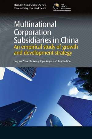 Multinational Corporation Subsidiaries in China: An Empirical Study of Growth and Development Strategy de Jinghua Zhao