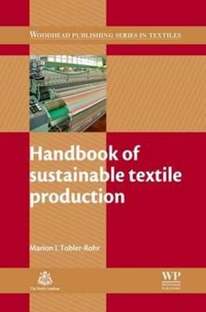 Handbook of Sustainable Textile Production de Marion I Tobler-Rohr