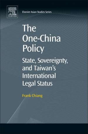 The One-China Policy: State, Sovereignty, and Taiwan’s International Legal Status de Frank Chiang