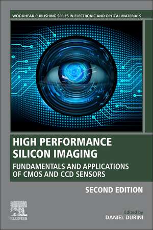 High Performance Silicon Imaging: Fundamentals and Applications of CMOS and CCD Sensors de Daniel Durini