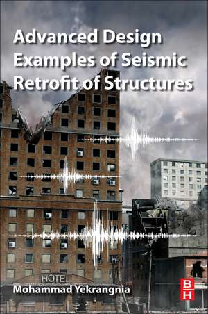 Advanced Design Examples of Seismic Retrofit of Structures de Mohammad Yekrangnia