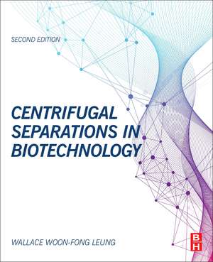 Centrifugal Separations in Biotechnology de Wallace Woon-Fong Leung