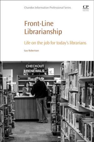 Front-Line Librarianship: Life on the Job for Today’s Librarians de Guy Robertson