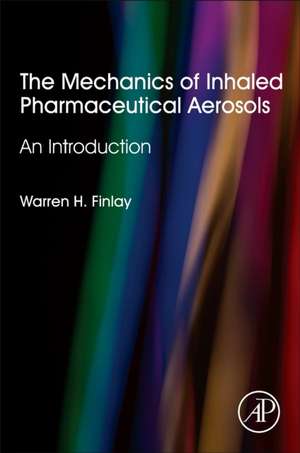 The Mechanics of Inhaled Pharmaceutical Aerosols: An Introduction de Warren H. Finlay