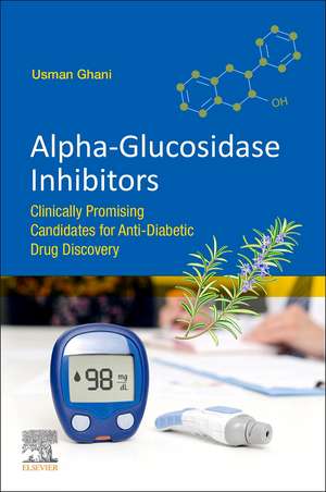 Alpha-glucosidase Inhibitors: Clinically Promising Candidates for Anti-diabetic Drug Discovery de Usman Ghani