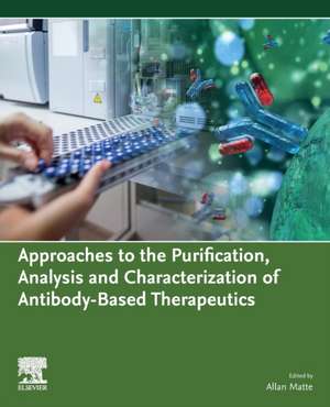 Approaches to the Purification, Analysis and Characterization of Antibody-Based Therapeutics de Allan Matte