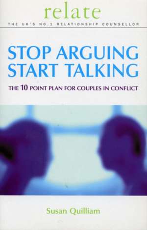 Relate Stop Arguing, Start Talking: Practical Strategies to Transform Your Life de Susan Quilliam